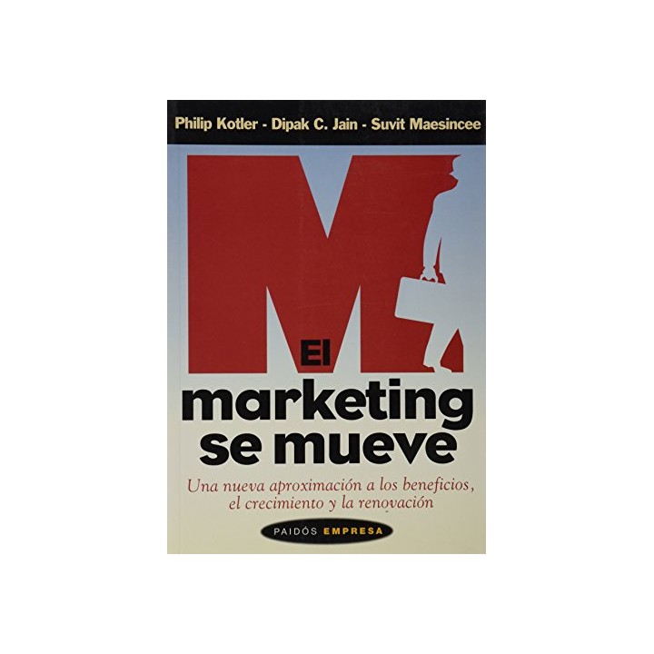 El marketing se mueve: una nueva aproximación a los beneficios, el crecimiento y la renovación (Primera edición)
